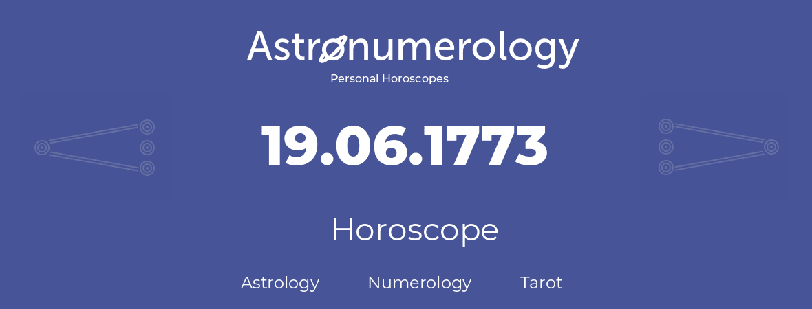 Horoscope for birthday (born day): 19.06.1773 (June 19, 1773)