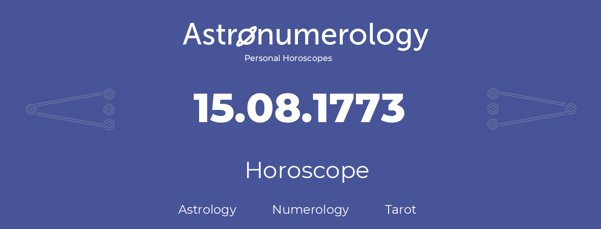 Horoscope for birthday (born day): 15.08.1773 (August 15, 1773)