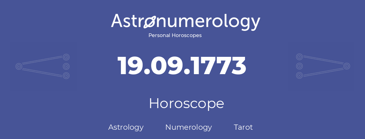 Horoscope for birthday (born day): 19.09.1773 (September 19, 1773)