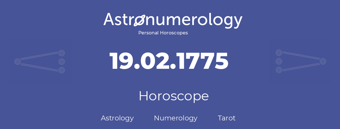 Horoscope for birthday (born day): 19.02.1775 (February 19, 1775)