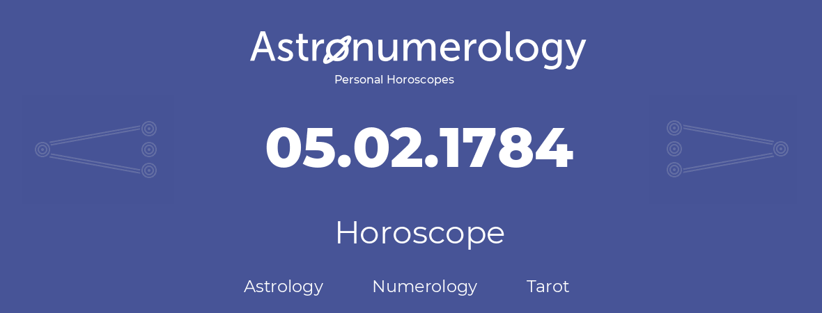 Horoscope for birthday (born day): 05.02.1784 (February 05, 1784)