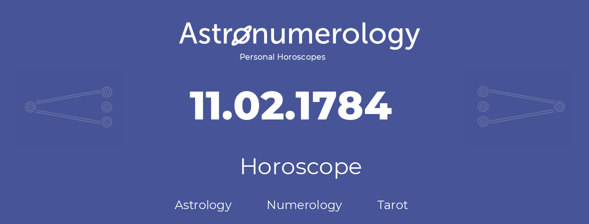 Horoscope for birthday (born day): 11.02.1784 (February 11, 1784)