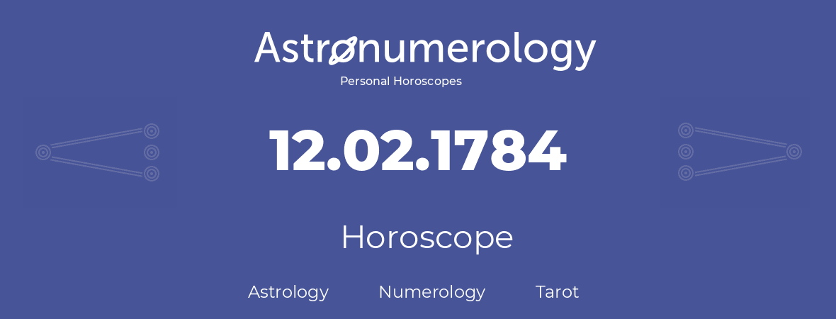 Horoscope for birthday (born day): 12.02.1784 (February 12, 1784)