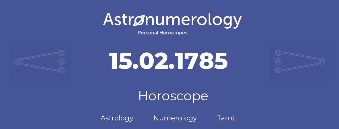 Horoscope for birthday (born day): 15.02.1785 (February 15, 1785)