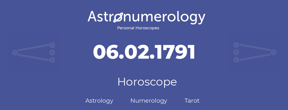 Horoscope for birthday (born day): 06.02.1791 (February 6, 1791)