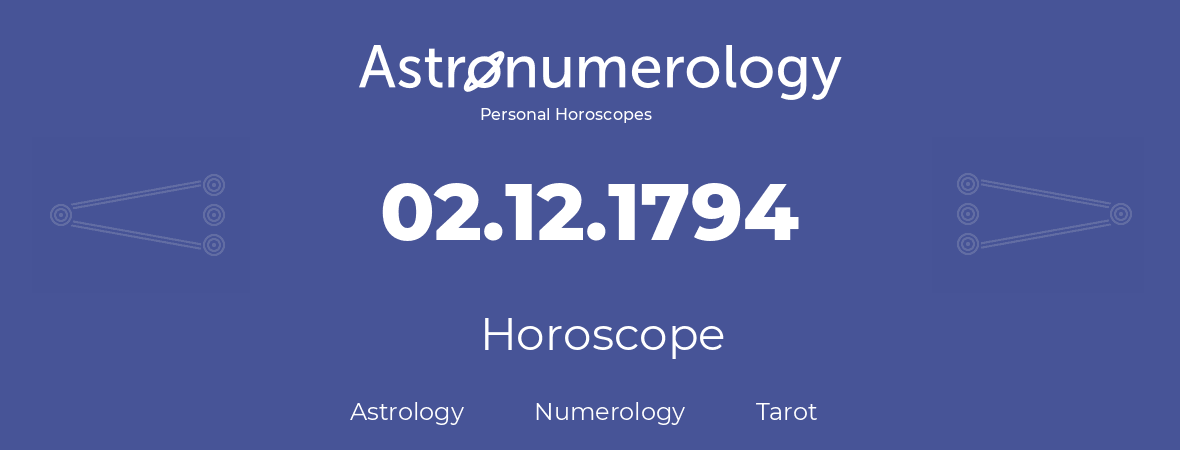 Horoscope for birthday (born day): 02.12.1794 (December 2, 1794)