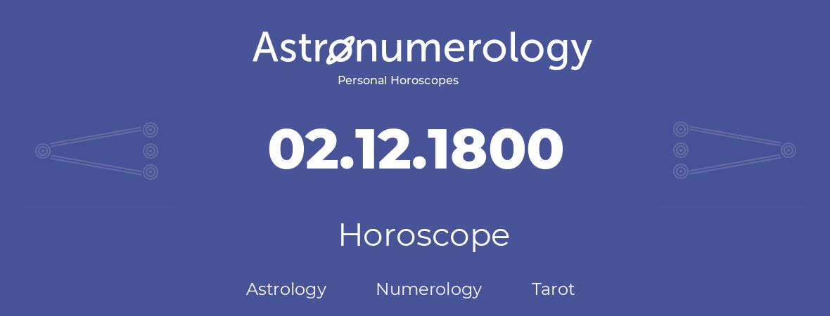 Horoscope for birthday (born day): 02.12.1800 (December 02, 1800)