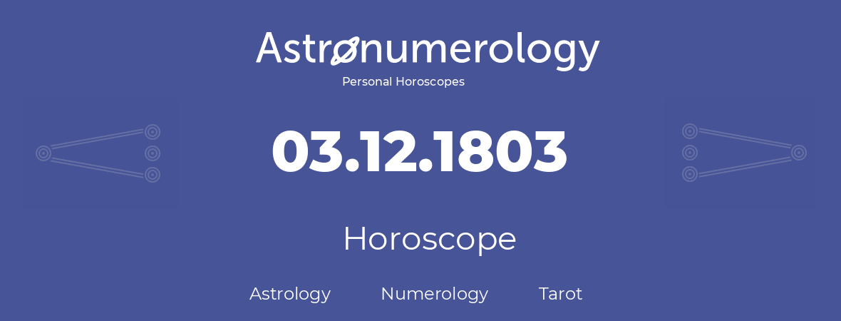 Horoscope for birthday (born day): 03.12.1803 (December 03, 1803)