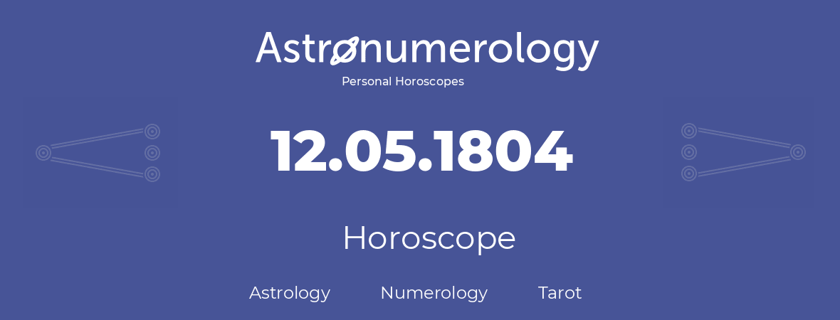 Horoscope for birthday (born day): 12.05.1804 (May 12, 1804)