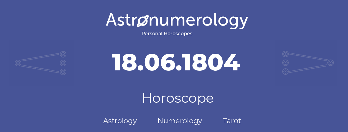 Horoscope for birthday (born day): 18.06.1804 (June 18, 1804)