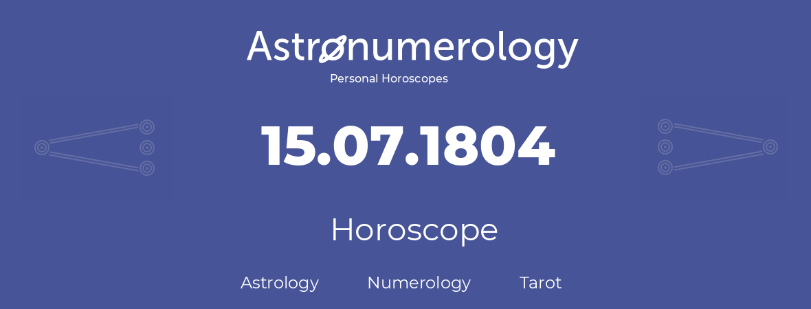 Horoscope for birthday (born day): 15.07.1804 (July 15, 1804)