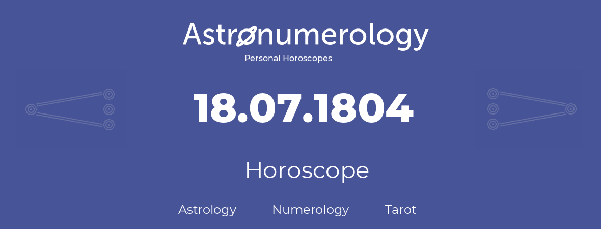 Horoscope for birthday (born day): 18.07.1804 (July 18, 1804)