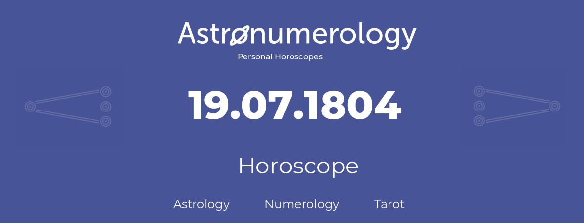Horoscope for birthday (born day): 19.07.1804 (July 19, 1804)