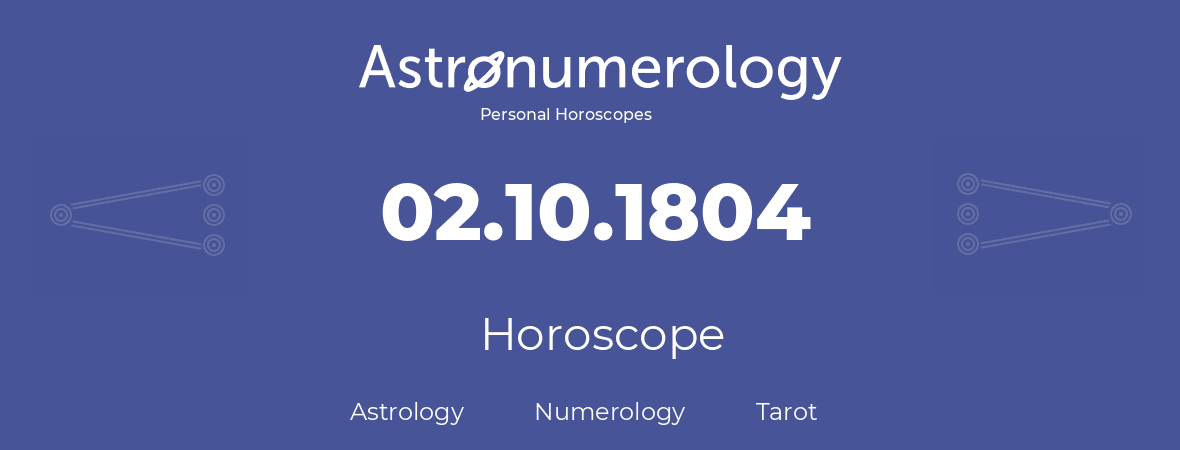 Horoscope for birthday (born day): 02.10.1804 (Oct 2, 1804)