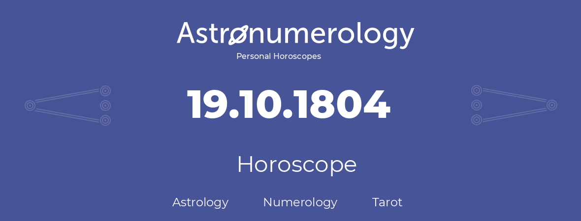 Horoscope for birthday (born day): 19.10.1804 (Oct 19, 1804)