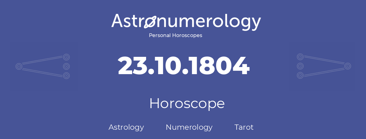 Horoscope for birthday (born day): 23.10.1804 (Oct 23, 1804)