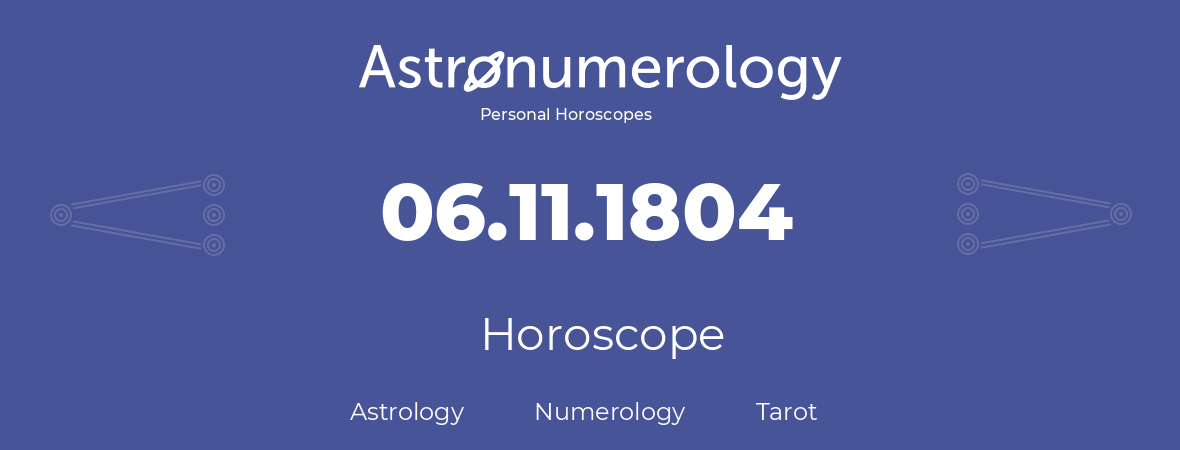 Horoscope for birthday (born day): 06.11.1804 (November 6, 1804)