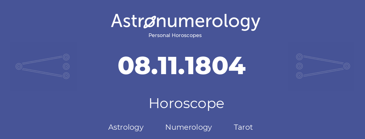 Horoscope for birthday (born day): 08.11.1804 (November 08, 1804)