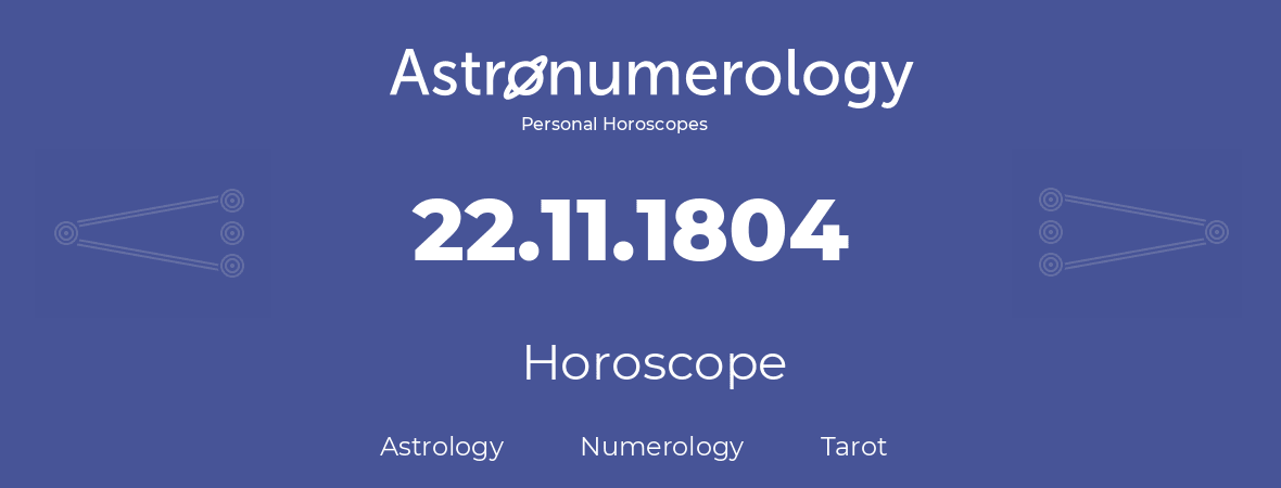 Horoscope for birthday (born day): 22.11.1804 (November 22, 1804)