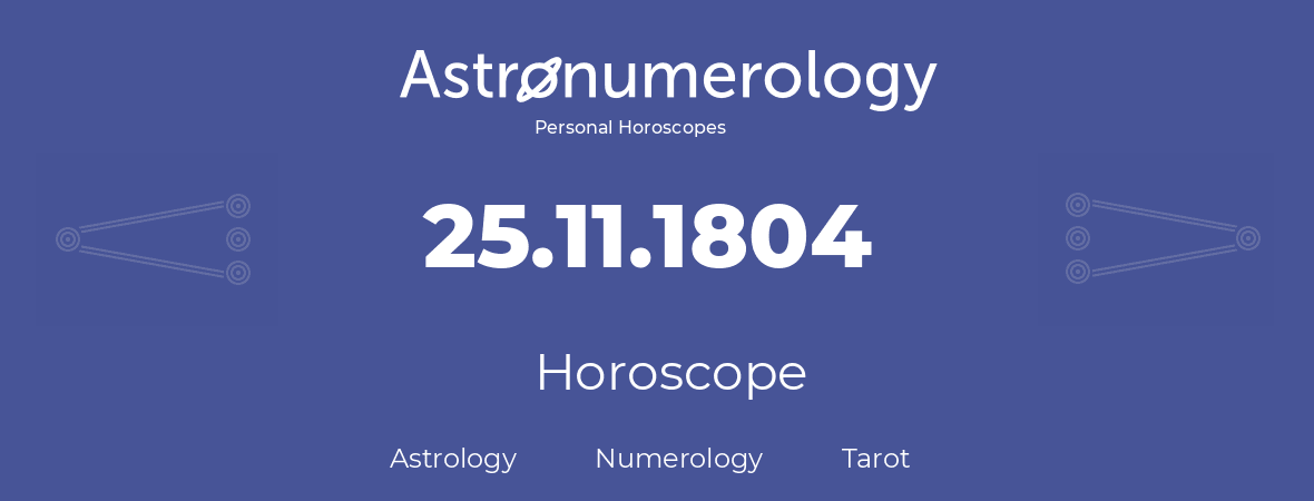 Horoscope for birthday (born day): 25.11.1804 (November 25, 1804)