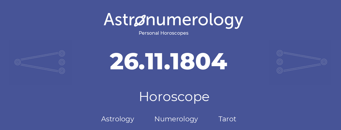 Horoscope for birthday (born day): 26.11.1804 (November 26, 1804)