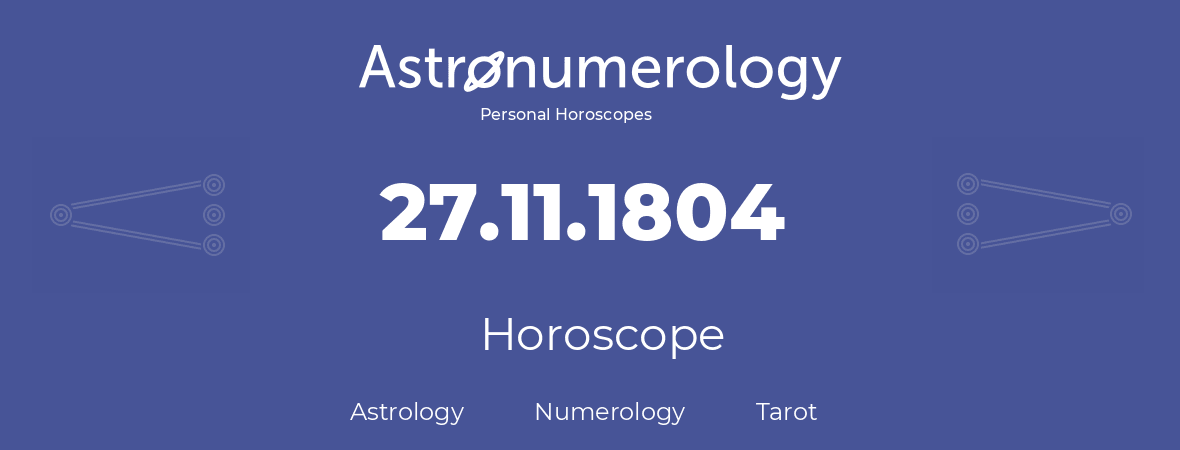 Horoscope for birthday (born day): 27.11.1804 (November 27, 1804)