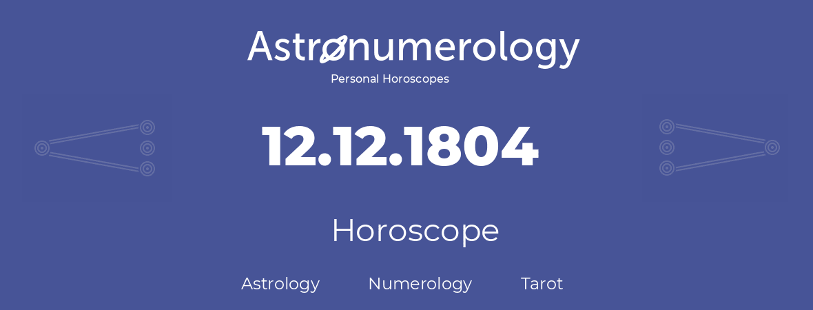 Horoscope for birthday (born day): 12.12.1804 (December 12, 1804)