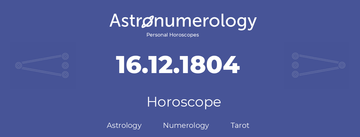 Horoscope for birthday (born day): 16.12.1804 (December 16, 1804)