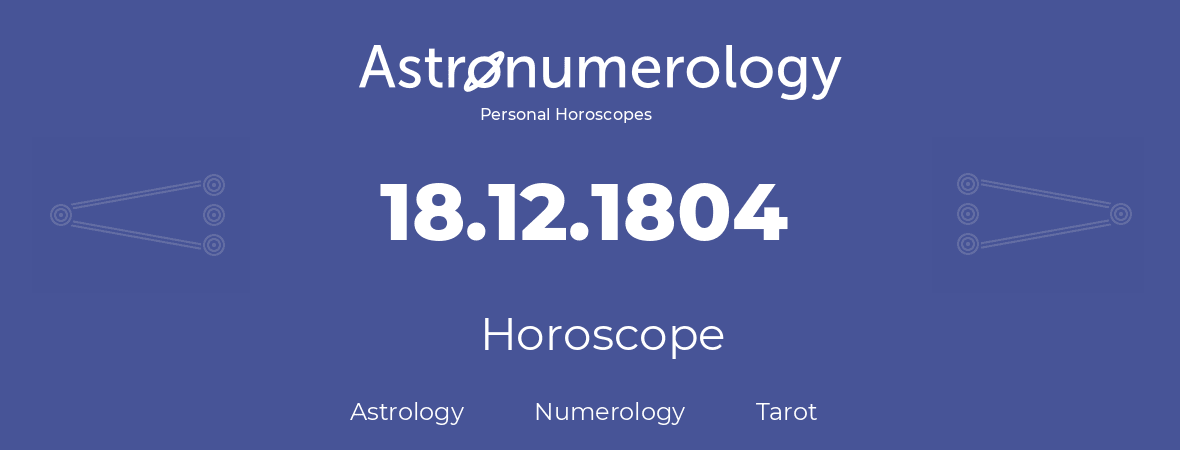 Horoscope for birthday (born day): 18.12.1804 (December 18, 1804)