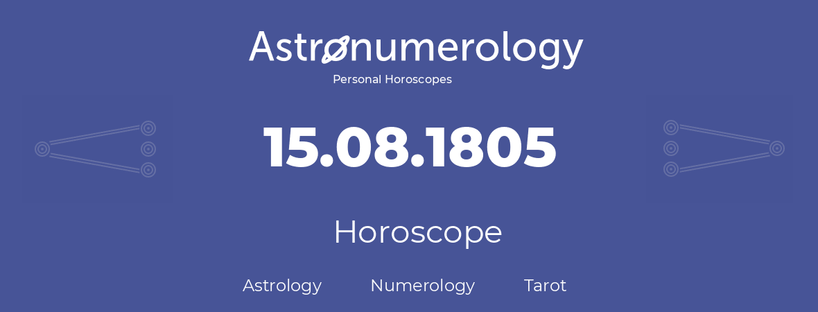Horoscope for birthday (born day): 15.08.1805 (August 15, 1805)