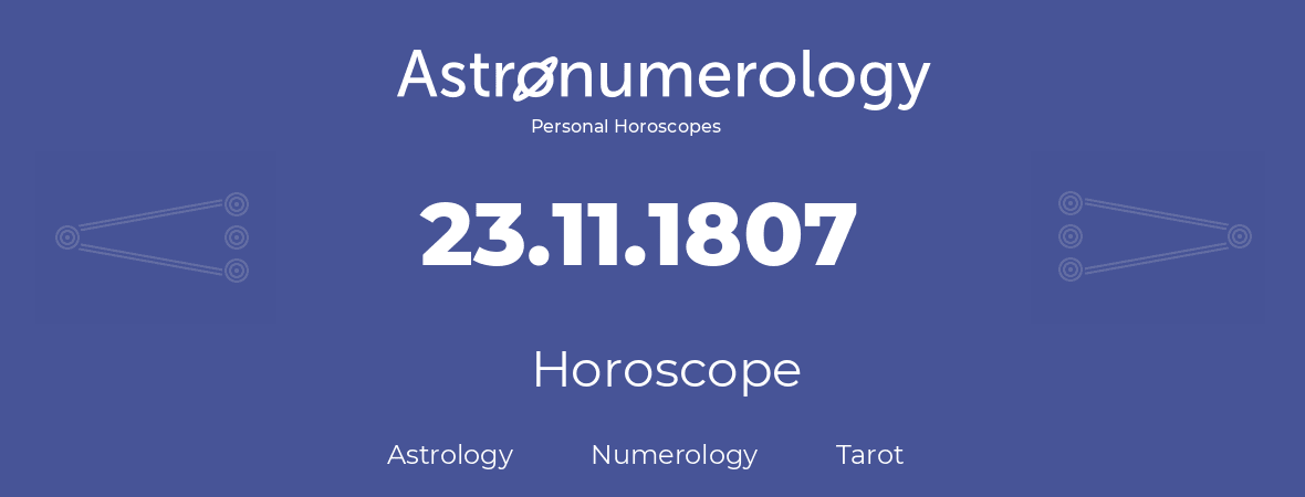 Horoscope for birthday (born day): 23.11.1807 (November 23, 1807)