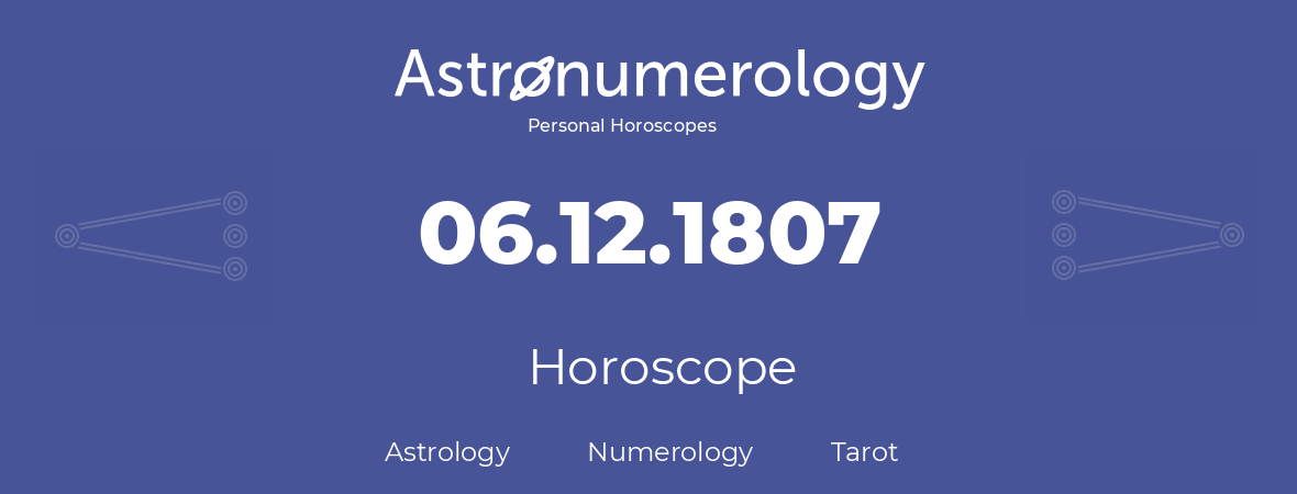 Horoscope for birthday (born day): 06.12.1807 (December 06, 1807)