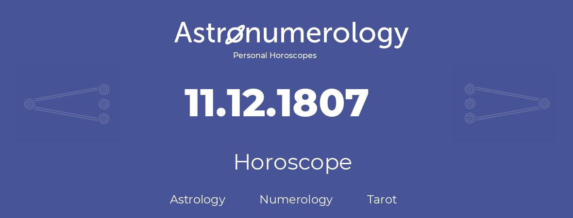 Horoscope for birthday (born day): 11.12.1807 (December 11, 1807)