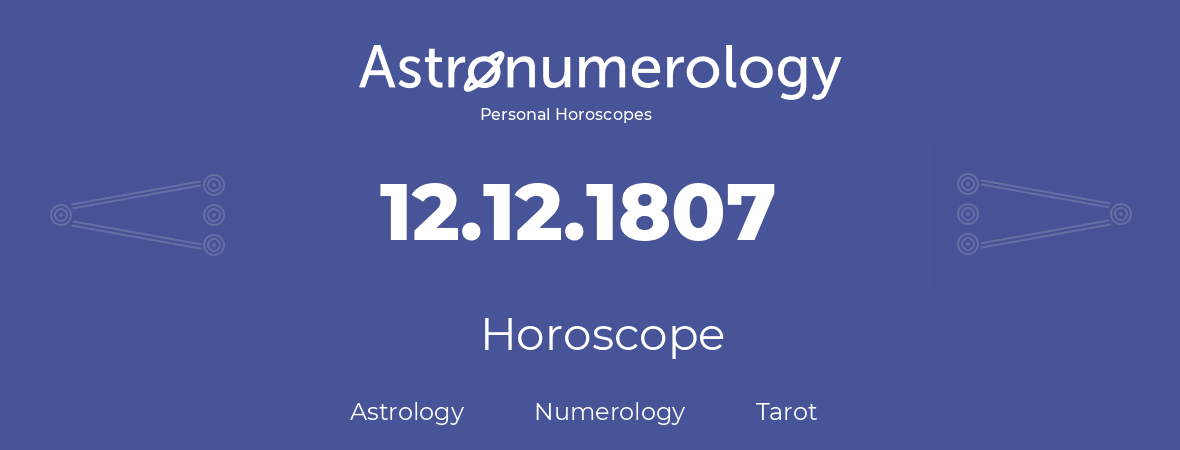 Horoscope for birthday (born day): 12.12.1807 (December 12, 1807)