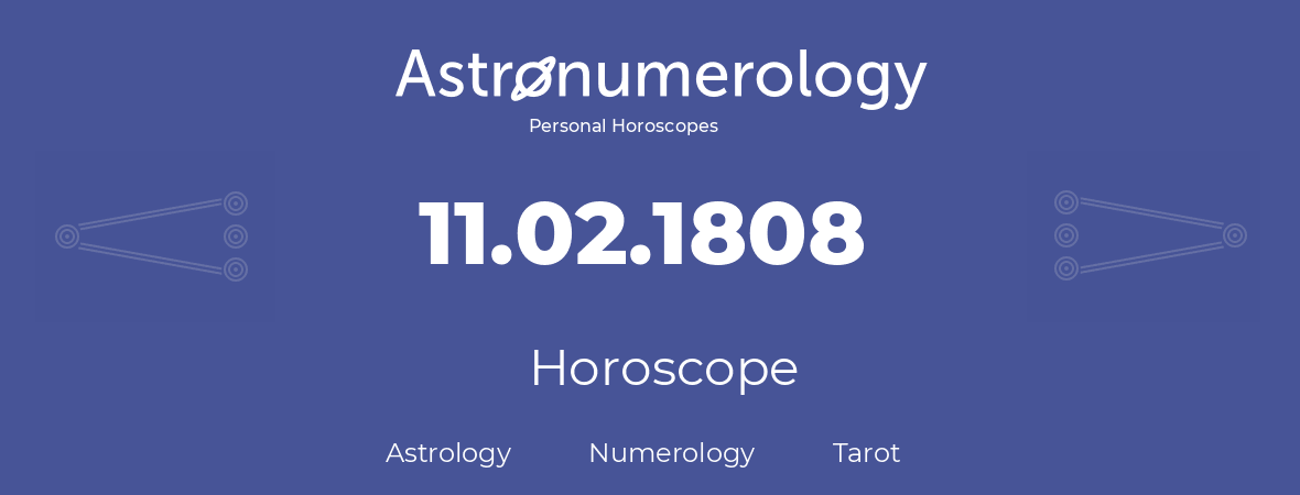 Horoscope for birthday (born day): 11.02.1808 (February 11, 1808)