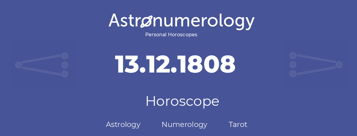 Horoscope for birthday (born day): 13.12.1808 (December 13, 1808)