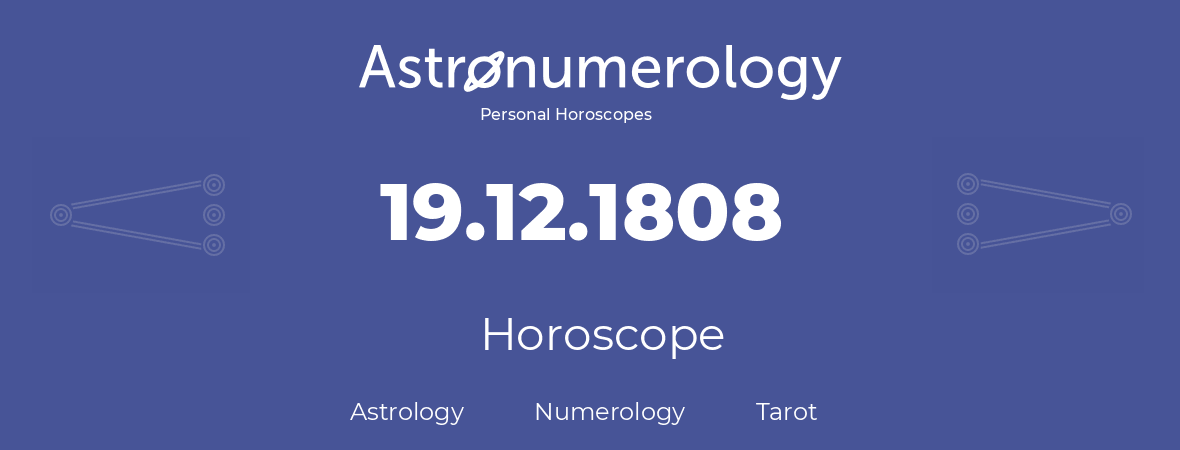 Horoscope for birthday (born day): 19.12.1808 (December 19, 1808)