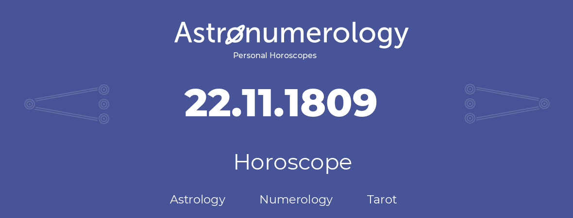 Horoscope for birthday (born day): 22.11.1809 (November 22, 1809)