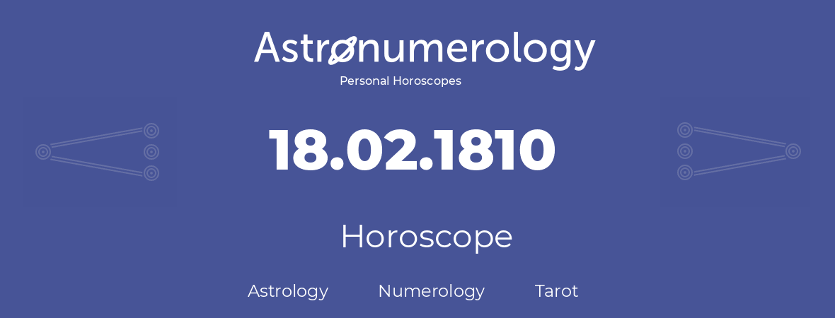 Horoscope for birthday (born day): 18.02.1810 (February 18, 1810)