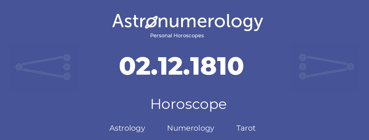 Horoscope for birthday (born day): 02.12.1810 (December 2, 1810)