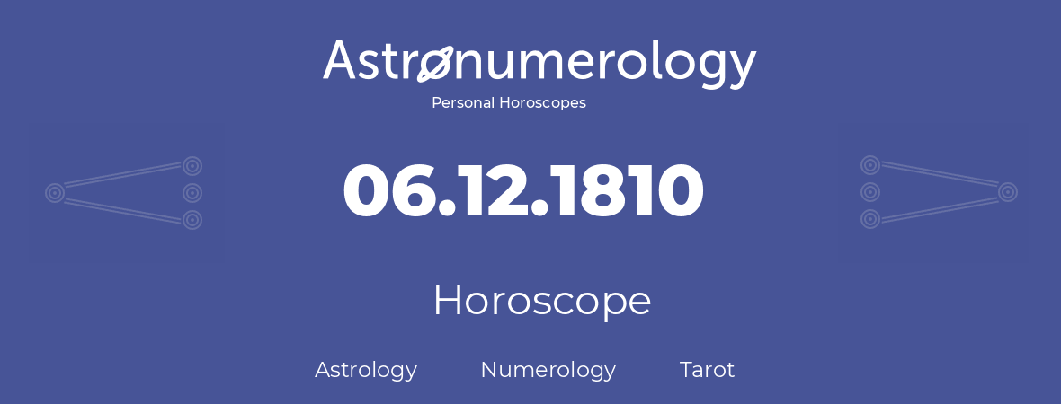 Horoscope for birthday (born day): 06.12.1810 (December 06, 1810)