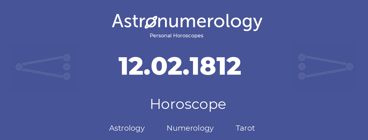 Horoscope for birthday (born day): 12.02.1812 (February 12, 1812)