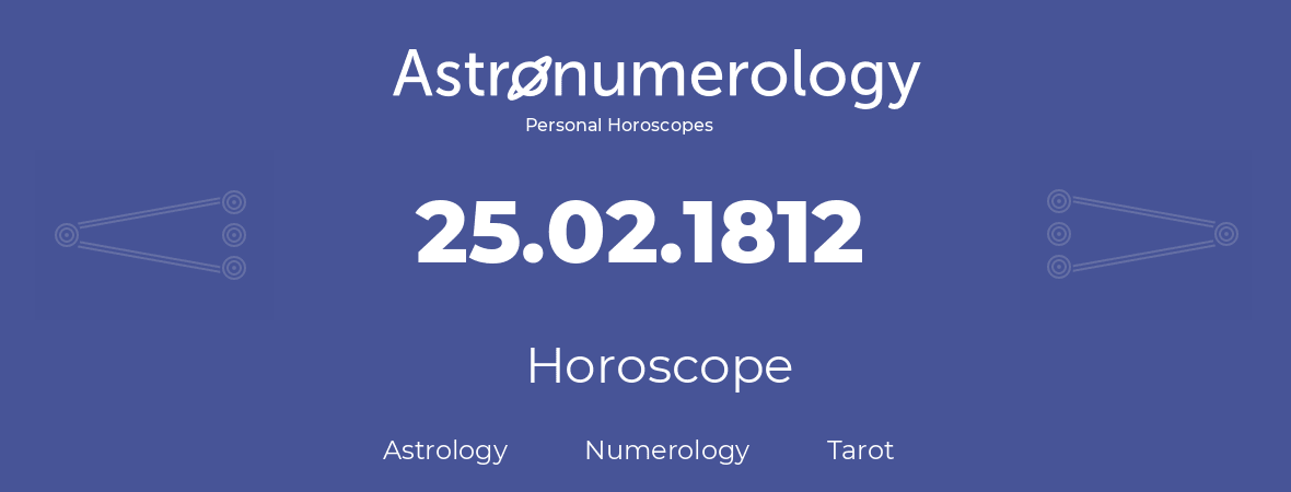 Horoscope for birthday (born day): 25.02.1812 (February 25, 1812)
