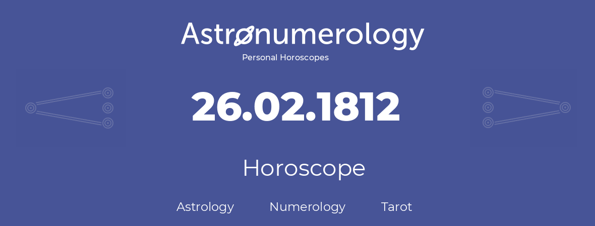 Horoscope for birthday (born day): 26.02.1812 (February 26, 1812)