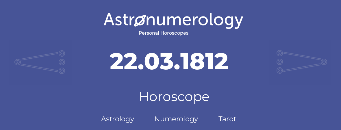 Horoscope for birthday (born day): 22.03.1812 (March 22, 1812)