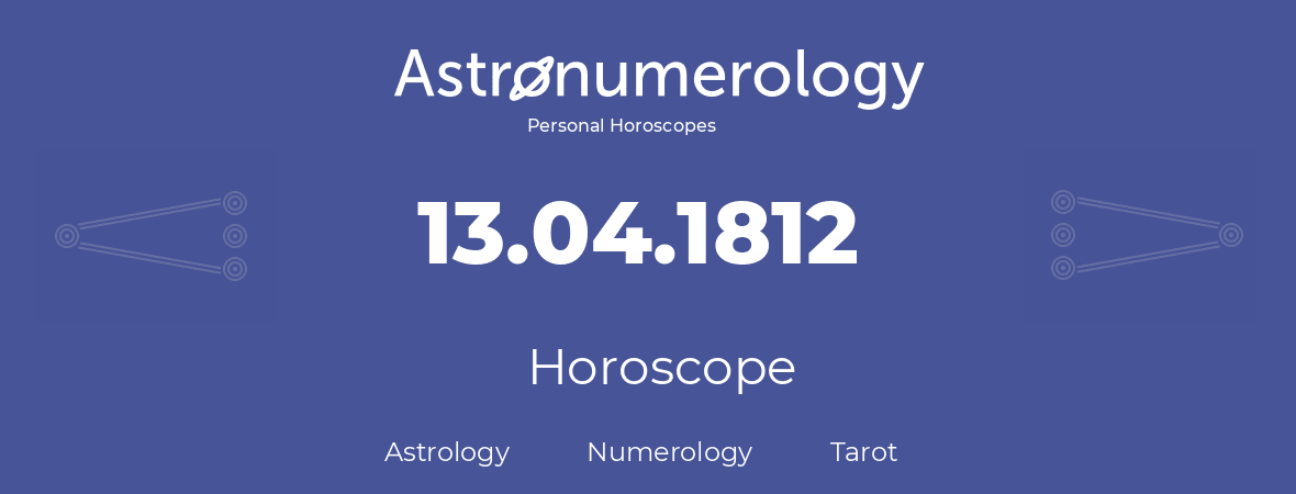 Horoscope for birthday (born day): 13.04.1812 (April 13, 1812)