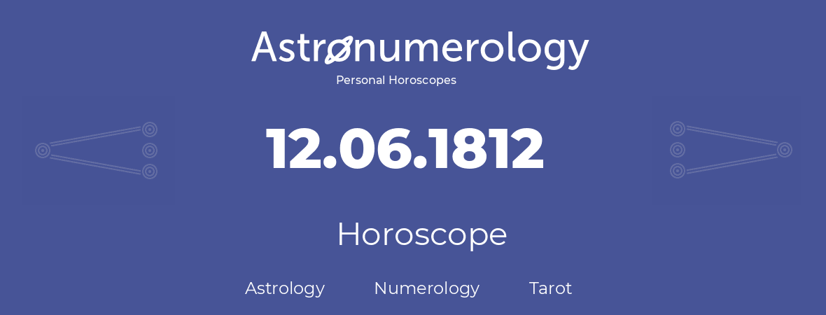 Horoscope for birthday (born day): 12.06.1812 (June 12, 1812)