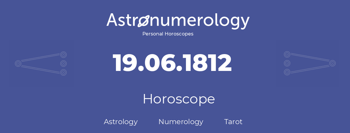 Horoscope for birthday (born day): 19.06.1812 (June 19, 1812)