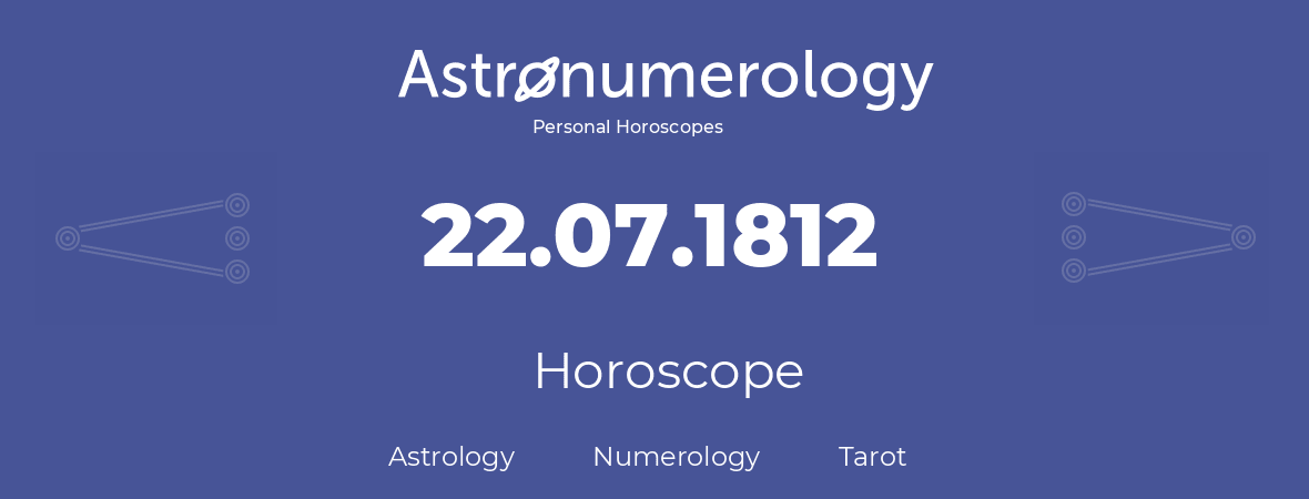 Horoscope for birthday (born day): 22.07.1812 (July 22, 1812)