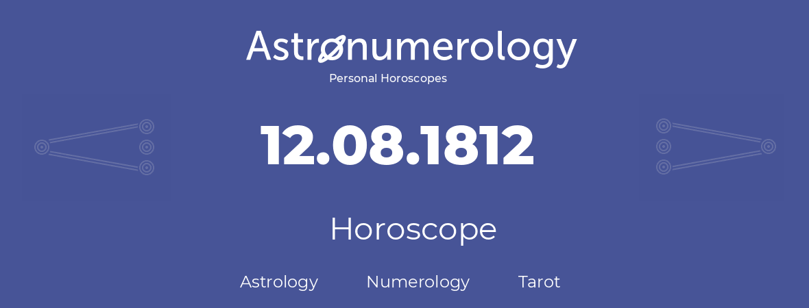 Horoscope for birthday (born day): 12.08.1812 (August 12, 1812)